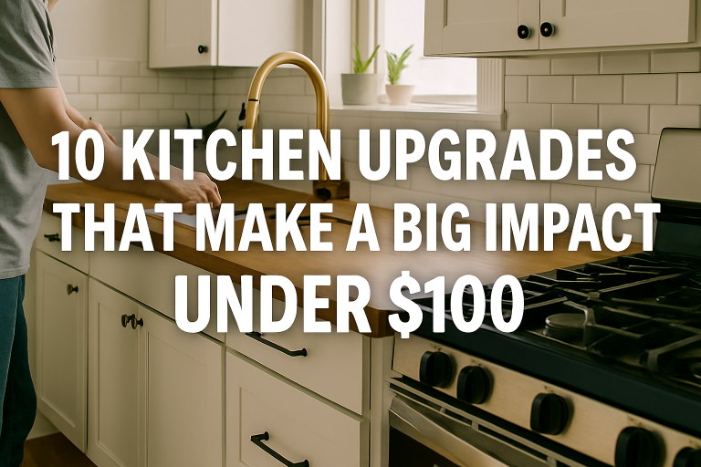 10 Kitchen Upgrades That Make a Big Impact Under $100